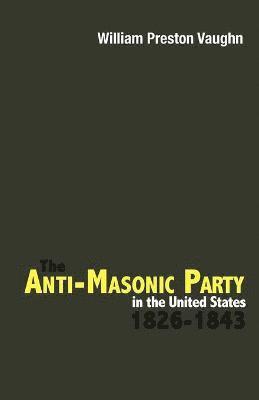 William Preston Vaughn - Anti-Masonic Party in the United States, Häftad