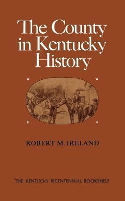 bokomslag The County in Kentucky History