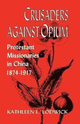 Kathleen L Lodwick - Crusaders Against Opium, Häftad