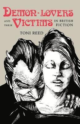 Toni Reed - Demon-Lovers and Their Victims in British Fiction, Häftad