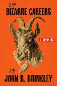 bokomslag Bizarre Careers of John R. Brinkley