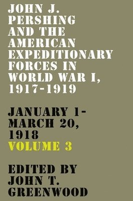 John J. Pershing and the American Expeditionary Forces in World War I, 1917-1919 1