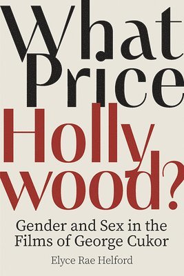 What Price Hollywood?: Gender and Sex in the Films of George Cukor 1