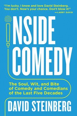 Inside Comedy: The Soul, Wit, and Bite of Comedy and Comedians of the Last Five Decades 1