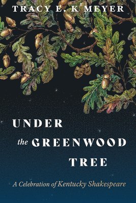 Tracy E K'Meyer, Tracy E. K'Meyer - Under the Greenwood Tree, Häftad