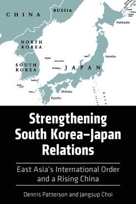 Dennis Patterson, Jangsup Choi - Strengthening South Korea–Japan Relations, Inbunden
