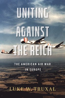 Luke W Truxal, Robert M Citino, Luke W. Truxal - Uniting against the Reich, Häftad