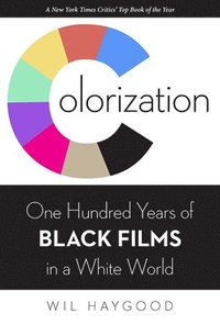 bokomslag Colorization: One Hundred Years of Black Films in a White World