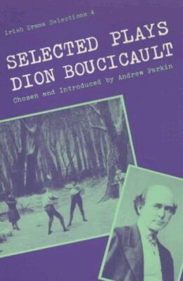 Dion Boucicault, Andrew Parkin - Selected Plays of Dion Boucicault, Häftad