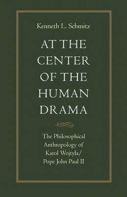 Kenneth L. Schmitz, K. Schmitz - At the Centre of the Human Drama, Häftad
