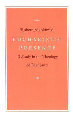 Robert Sokolowski - Eucharistic Presence: A Study in the Theology of Disclosure, Häftad