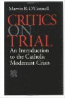 bokomslag Critics on Trial: An Introduction to the Catholic Modernist Crisis