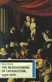 bokomslag The Refashioning of Catholicism, 1450-1700