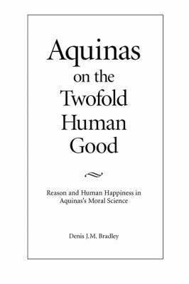 Bradley - Aquinas on the Twofold Human Good, Häftad