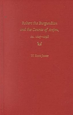 bokomslag Robert the Burgundian and the Counts of Anjou, Ca.1025-1098