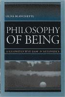 Oliva Blanchette - Philosophy of Being: A Reconstructive Essay in Metaphysics, Inbunden