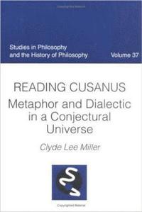 bokomslag Reading Cusanus: Metaphor and Dialectic in a Conjectural Universe