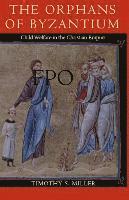 The Orphans of Byzantium: Child Welfare in the Christian Empire