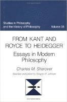 Charles M. Sherover, Brenda L. Moore, Charles M Sherover, Brenda L Moore, Gregory R Johnson - From Kant and Royce to Heidegger: Essays in Modern Philosophy, Inbunden