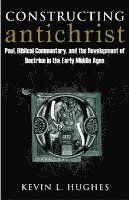 Constructing Antichrist: Paul, Biblical Commentary, and the Development of Doctrine in the Early Middle Ages