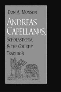 bokomslag Andreas Capellanus, Scholasticism, and the Courtly Tradition