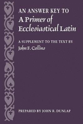 bokomslag An Answer Key to a Primer of Ecclesiastical Latin