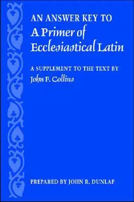 Answer Key to a Primer of Ecclesiastical Latin