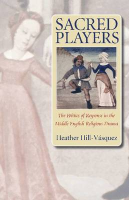Sacred Players: The Politics of Response in the Middle English Religious Drama