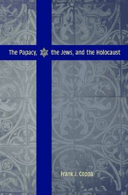 Frank J. Coppa - Papacy, the Jews, and the Holocaust, Häftad