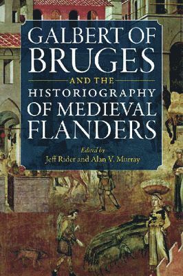 bokomslag Galbert of Bruges and the Historiography of Medieval Flanders