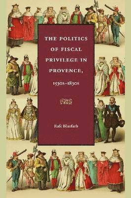 Politics of Fiscal Privilege in Provence, 1530s-1830s