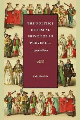 The Politics of Fiscal Privilege in Provence, 1530s-1830s 1