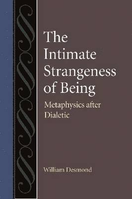 William Desmond - Intimate Strangeness of Being, Inbunden