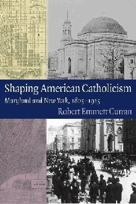 Robert Emmett Curran - Shaping American Catholicism, Inbunden