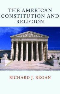 bokomslag The American Constitution and Religion