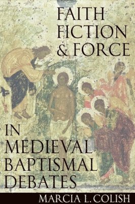 bokomslag Faith, Fiction and Force in Medieval Baptismal Debates