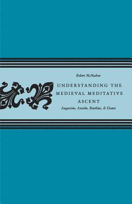 Understanding the Medieval Meditative Ascent 1