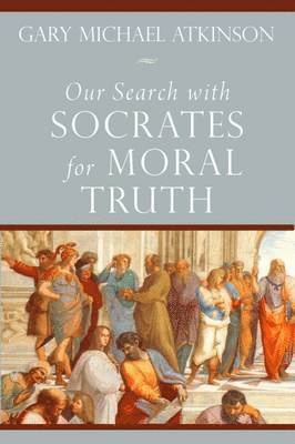 bokomslag Our Search with Socrates for Moral Truth