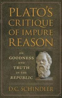 D.C. Schindler - Plato's Critique of Impure Reason, Häftad