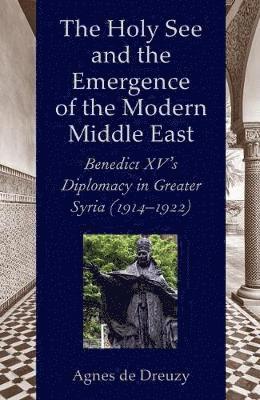 bokomslag The Holy See and the Emergence of the Modern Middle East