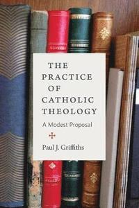 bokomslag The Practice of Catholic Theology