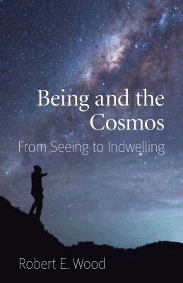 Robert E. Wood - Being and the Cosmos, Häftad