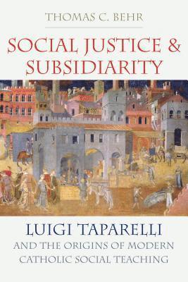Thomas C. Behr - Social Justice and Subsidiarity, Inbunden. Tillgänglighet: Lägg i varukorg