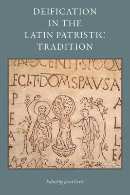 Jared Ortiz - DEIFICATION IN THE LATIN PATRI, Inbunden