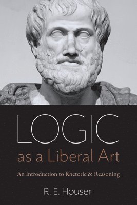 R.E. Houser, Rollen E. Houser, Rollen E Houser - Logic As a Liberal Art, Häftad