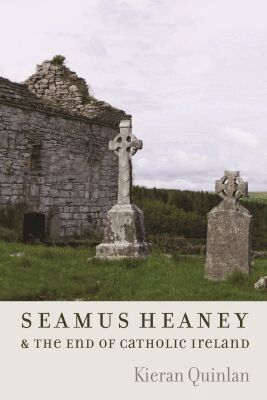 Kieran Quinlan - Seamus Heaney & the End of Catholic Ireland, Inbunden