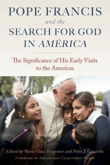 Maria Clara Bingemer, Peter J. Casarella - Pope Francis and the Search for God in America, Häftad