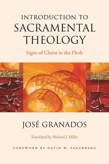 Jose Granados - Introduction to Sacramental Theology, Häftad