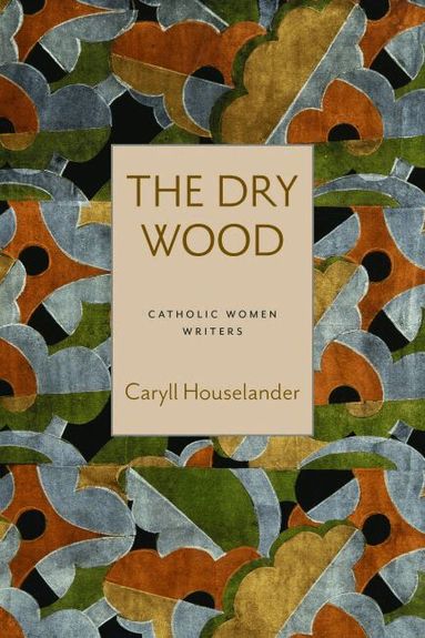 Caryll Houselander - Dry Wood, Häftad