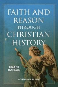 bokomslag Faith and Reason through Christian History